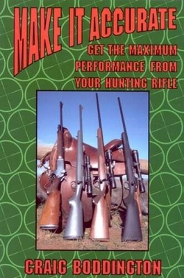 Make It Accurate: Get the Maximum Performance From Your Hunting Rifle - GOOD