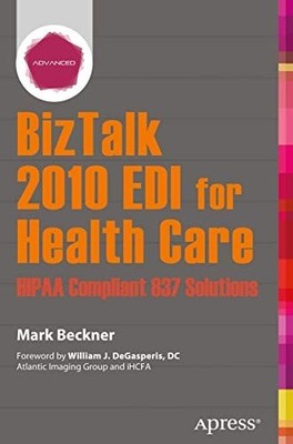 Biztalk 2010 Edi for Health Care: Hipaa Compliant 837 S -  NEW Mark Beckner 2013