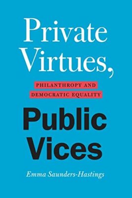 Private Virtues, Public Vices Philanthropy Democratic Equality NEW HB EXPEDITED 