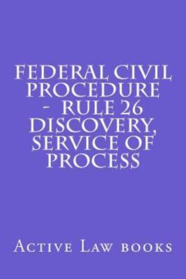 Federal Civil Procedure - Rule 26 Discovery, Service Of Process