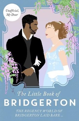 The Little Book of Bridgerton: The Unofficial Gu... by Bonnier Books UK Hardback