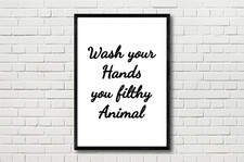 Wash Your Hands You Filthy Animal Quote Home Bathroom Funny Wall Art Print Black