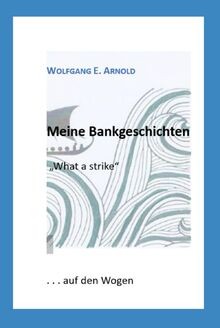 Meine Bankgeschichten: What a strike von Arnold, Dr. W... | Buch | Zustand gut