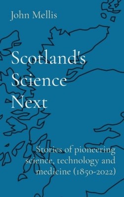 Scotland's Science Next: Geschichten bahnbrechender Wissenschaft, Technologie und