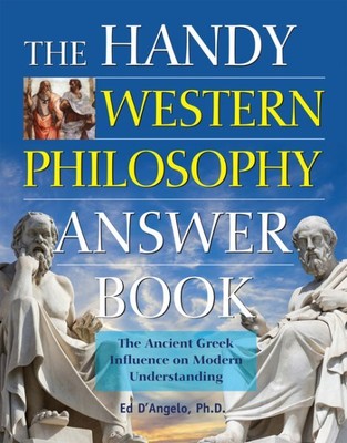 Handy Western Philosophy Answer Book : The Ancient Greek Influence on Modern ...