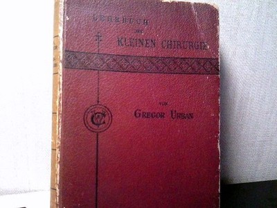 Lehrbuch der kleinen Chirurgie (Verbandlehre, Wundbehandlungen, Massage u. s. w.