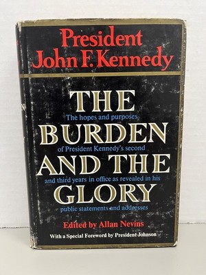 The Burden And The Glory John F. Kennedy 1964 Hardcover/Dust jacket