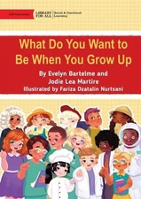 What Do You Want to Be When You Grow Up by Evelyn Bartelme Paperback Book