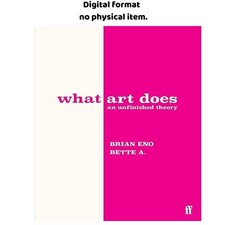 What Art Does: An Unfinished Theory, Brian En...