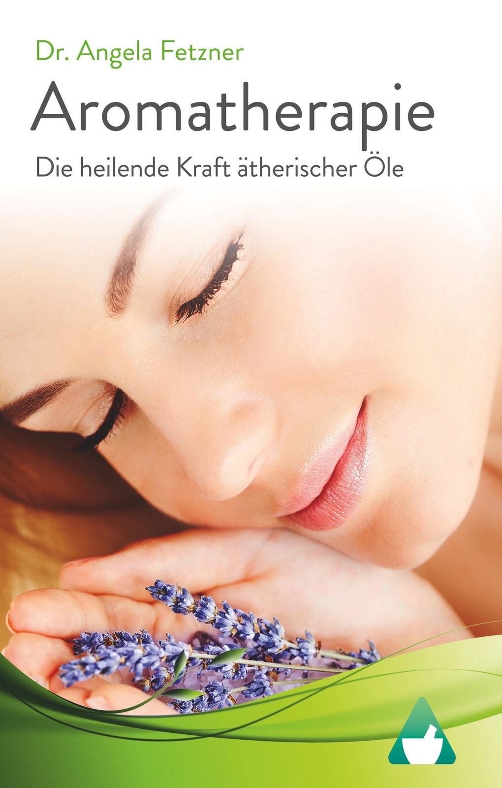 Thumbnail - Angela Fetzner | Aromatherapie - Die Heilende Kraft Ätherischer Öle |