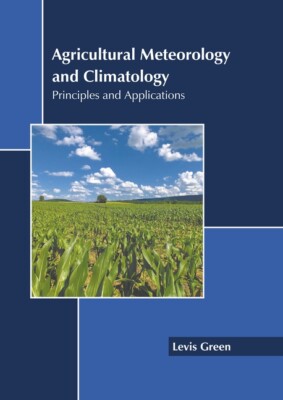 Agricultural Meteorology And Climatology: Principles And Applications