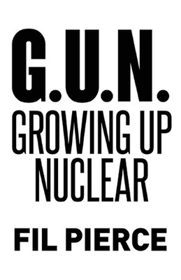 G. U. N. (Growing Up Nuclear) by Fil Pierce Paperback Book