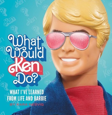 Kara Nesvig Mattel, Inc. What Would Ken Do? (Gebundene Ausgabe)