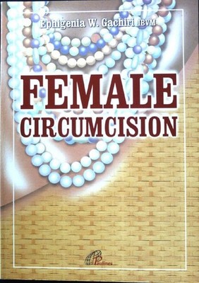 Female Circumcision with Reference to the Agikuyu of Kenya; Gachiri, Ephigenia W