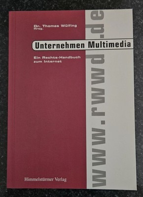 Unternehmen Multimedia Ein Rechts-Handbuch zum Internet (Dr. Wülfing - Hrsg.)