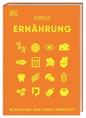 SIMPLY. Ernährung Wissen auf den Punkt gebracht. Visuelles Nachschlagewerk zu...