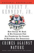 Crimes Against Nature: How George W. Bush and His Corporate Pals Are Plundering