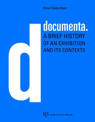 documenta. | A brief history of an exhibition and its contexts | Siebenhaar