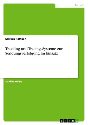 Tracking und Tracing. Systeme zur Sendungsverfolgung im Einsatz Markus Röttgen