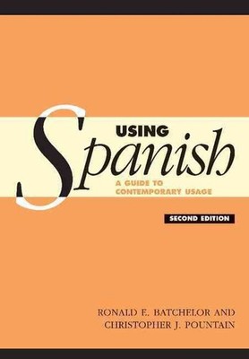 Using Spanish: A Guide to Contemporary Usage by R.E. Batchelor (English) Paperba