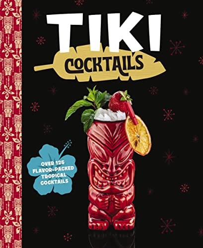 Tiki Cocktails : Over 50 Modern Tropical Cocktails - Image 4