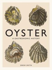 Oyster: A Gastronomic History (with Recipes) by Drew Smith: Used