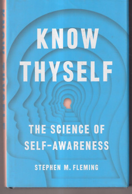 KNOW THYSELF: THE SCIENCE OF SELF-AWARENESS by Stephen M. Fleming (2021 HC){B5}