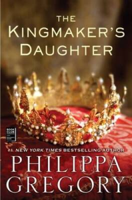 The Kingmaker's Daughter (The Plantagenet and Tudor Novels) - Paperback - GOOD