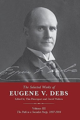 The Selected Works of Eugene V. Debs Vol. III: The Path ... Paperback / softback