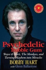 PSYCHEDELIC BUBBLE GUM: BOYCE & HART, THE MONKEES, AND By Bobby Hart & Micky