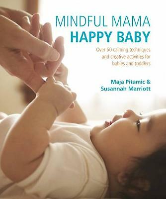 Achtsame Mama: Happy Baby: Über 60 beruhigende Techniken und kreative Aktivitäten für