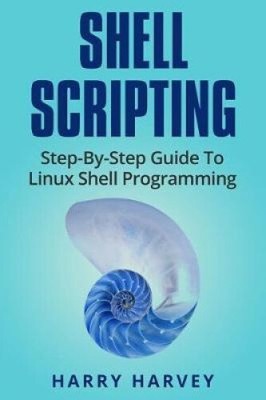 Shell Scripting: Linux Shell Programmierung Schritt für Schritt lernen (Bash Scripting,
