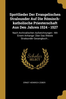 Zober - Spottlieder Der Evangelischen Stralsunder Auf Die Rmisch-kath - X555z