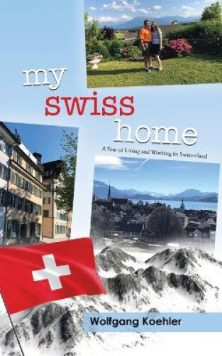 Thumbnail - My Swiss Home: A Year Of Living And Working In Switzerland By Wolfgang