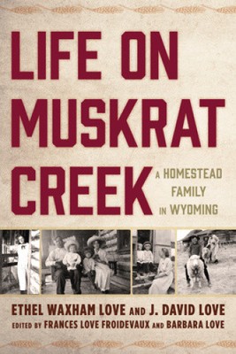 Leben am Muskrat Creek: Eine Gehöftfamilie in Wyoming von Love, Ethel Waxham