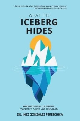 Inez González P What the Iceberg Hides - Thriving Beyo (Taschenbuch) (US IMPORT)