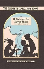 Dobbin and the Silver Shoes: And Other Stories (Elizabeth Clark Story-Books): Th