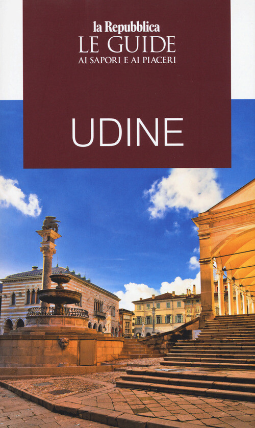 UDINE. GUIDA AI SAPORI E AI PIACERI AA.VV.
