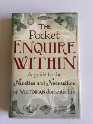 The Pocket Enquire Within: A guide to the niceties and necessities of Victorian