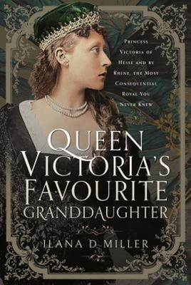 Queen Victoria's Favourite Granddaughter : Princess Victoria of H