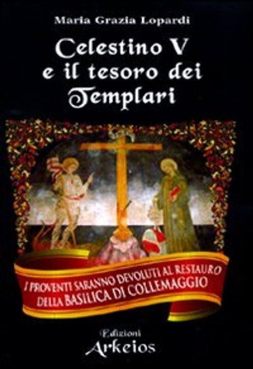Arkeios Edizioni Celestino V E Il Tesoro Dei Templari - Maria Grazia Lopardi - Immagine 4