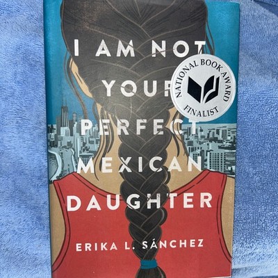I Am Not Your Perfect Mexican Daughter Erika L. Sánchez 2017 Hardcover, Offer $