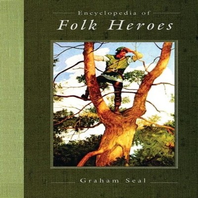 Encyclopedia of Folk Heroes Graham Seal Hardcover Bloomsbury Publ