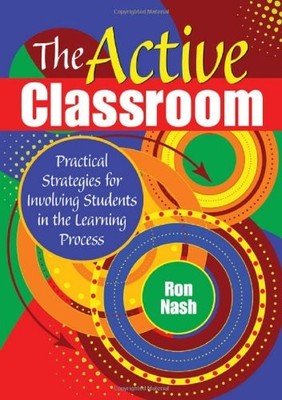 THE ACTIVE CLASSROOM: PRACTICAL STRATEGIES FOR INVOLVING By Ron Nash **Mint**
