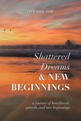 Live Life Now | Shattered Dreams, New Beginnings | Taschenbuch | Englisch (2021)