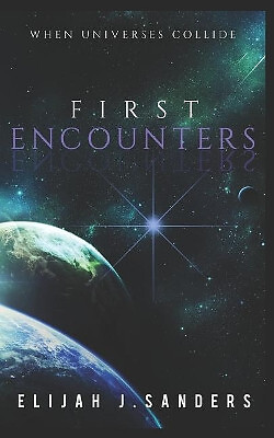 First Encounters: When Universes Collide By Josue a Martinez - New Copy - 978...