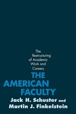 The American Faculty: The Restructuring of Academic Work and Careers by Jack H. 