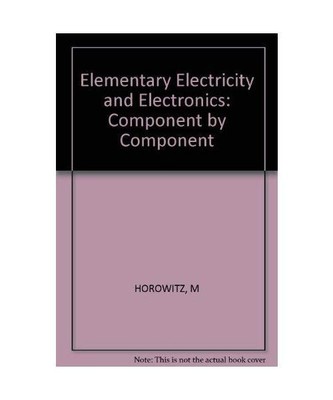 Elementary Electricity and Electronics: Component by Component, Horowitz, Mannie