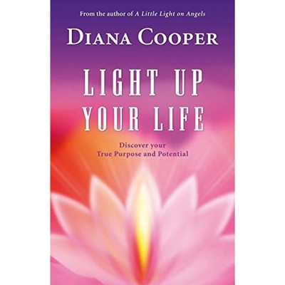 Light Up Your Life : Discover Your True Purpose and Pot -  NEW Diana Cooper 2008