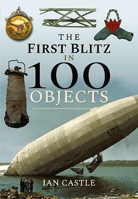 The First Blitz in 100 Objects - Ian Castle  *NEW* + FREE P&P